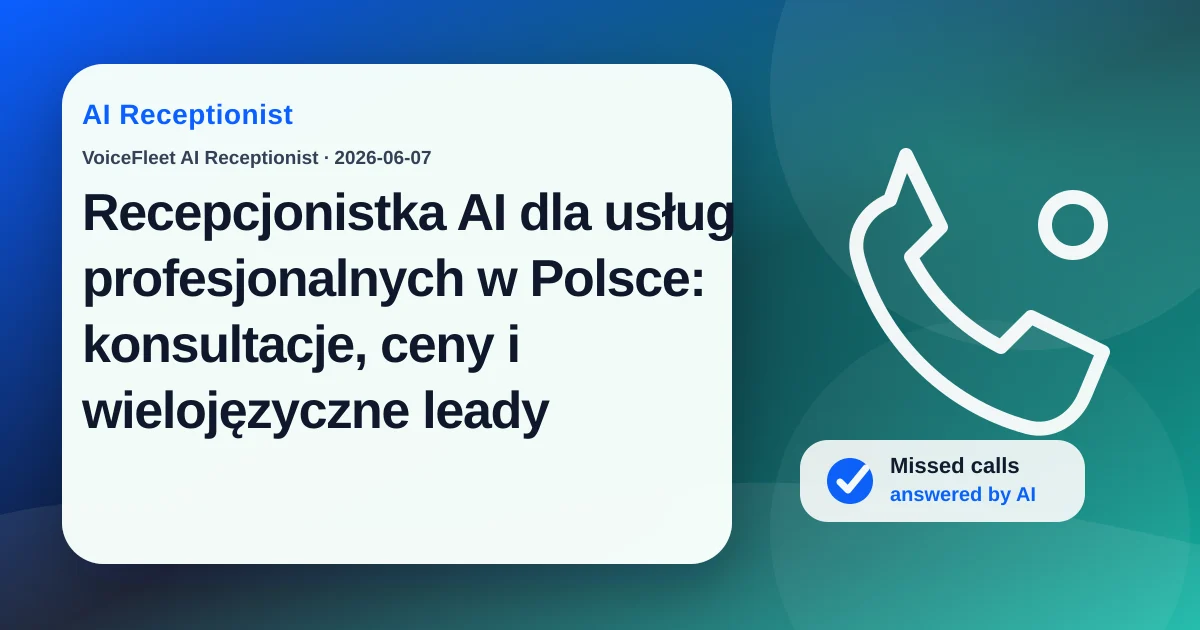 Recepcjonistka AI dla usług profesjonalnych w Polsce: konsultacje, ceny i wielojęzyczne leady — VoiceFleet blog illustration