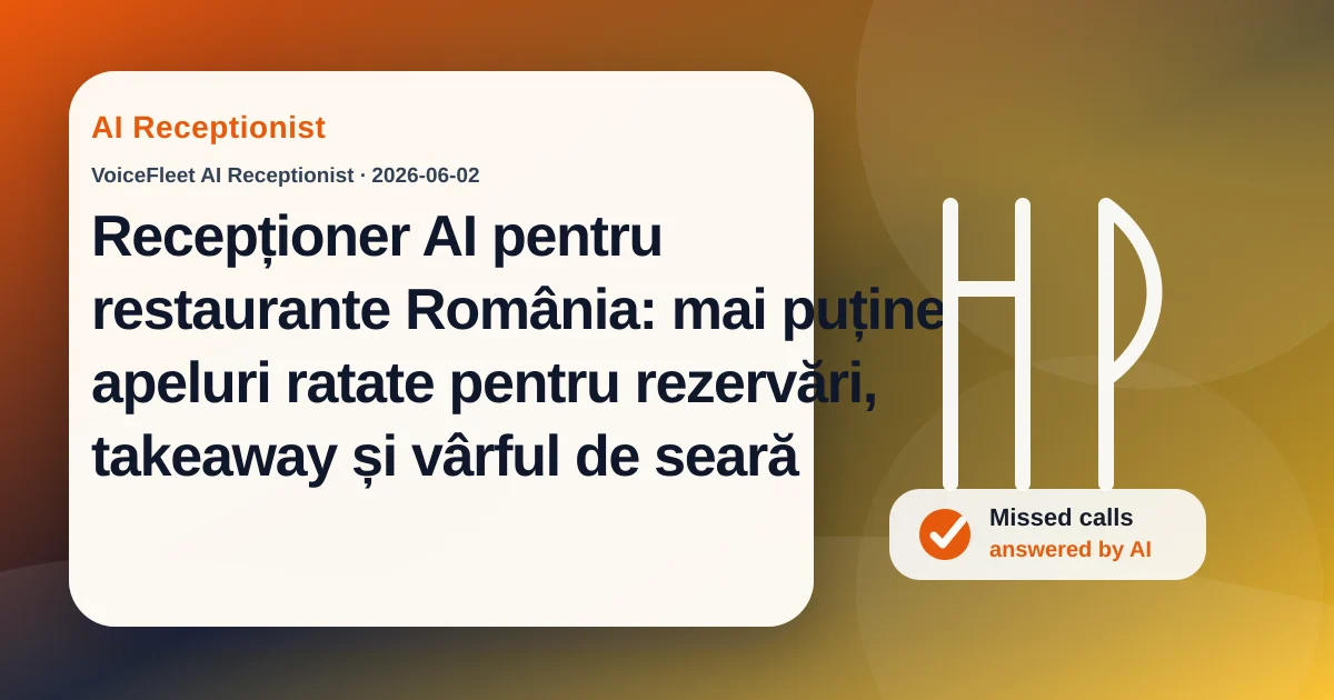 Recepționer AI pentru restaurante România: mai puține apeluri ratate pentru rezervări, takeaway și vârful de seară — VoiceFleet blog illustration