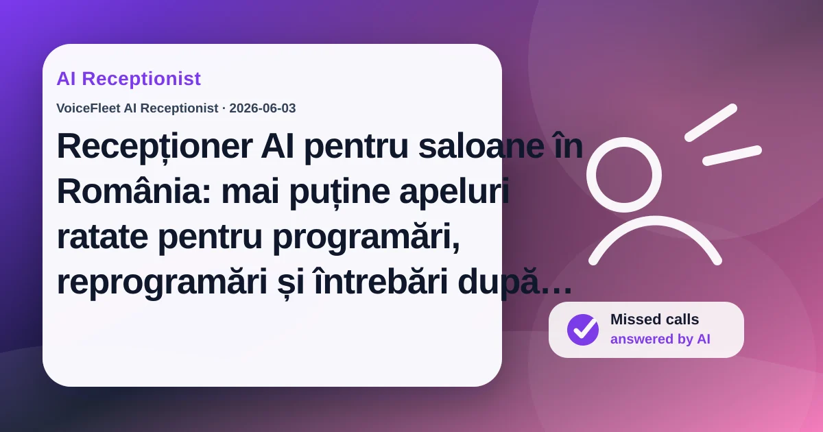 Recepționer AI pentru saloane în România: mai puține apeluri ratate pentru programări, reprogramări și întrebări după program — VoiceFleet blog illustration