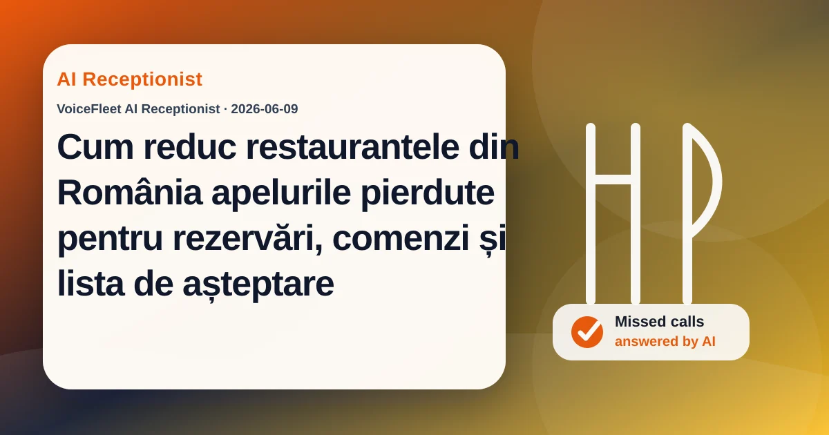 Cum reduc restaurantele din România apelurile pierdute pentru rezervări, comenzi și lista de așteptare — VoiceFleet blog illustration