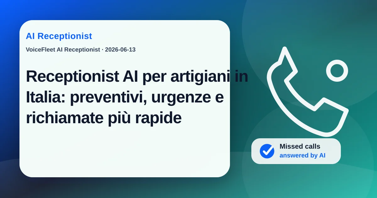 Receptionist AI per artigiani in Italia: preventivi, urgenze e richiamate più rapide — VoiceFleet blog illustration