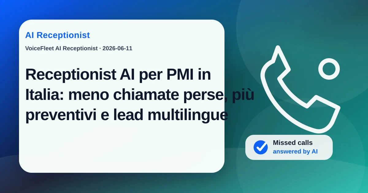Receptionist AI per PMI in Italia: meno chiamate perse, più preventivi e lead multilingue — VoiceFleet blog illustration
