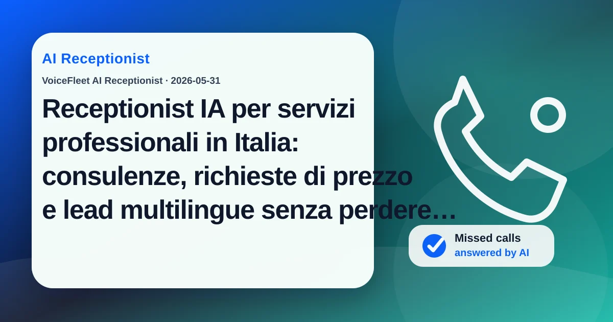 Receptionist IA per servizi professionali in Italia: consulenze, richieste di prezzo e lead multilingue senza perdere chiamate — VoiceFleet blog illustration
