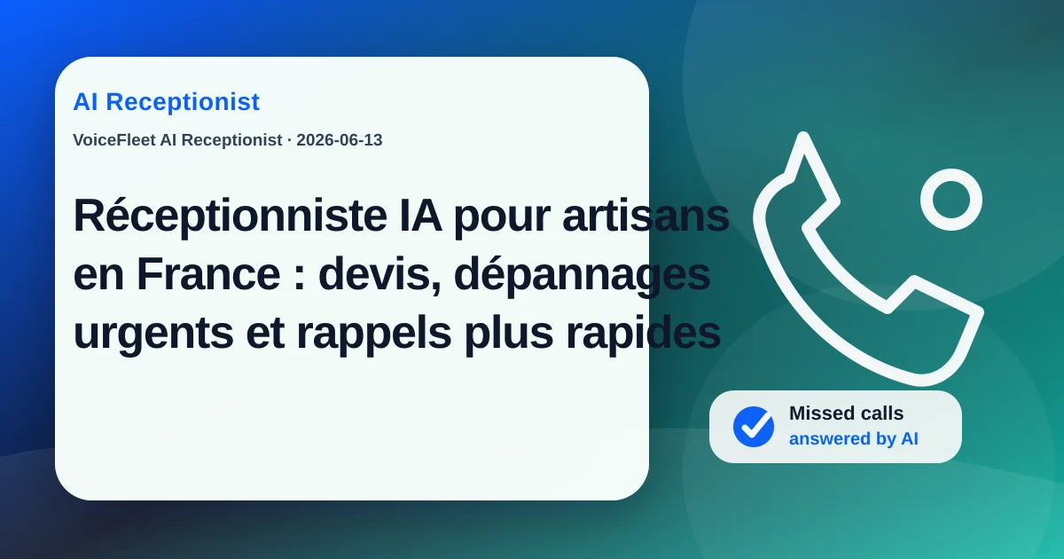 Réceptionniste IA pour artisans en France : devis, dépannages urgents et rappels plus rapides — VoiceFleet blog illustration