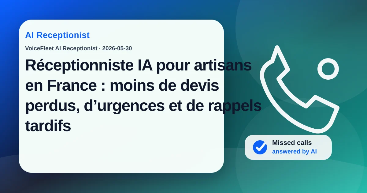 Réceptionniste IA pour artisans en France : moins de devis perdus, d’urgences et de rappels tardifs — VoiceFleet blog illustration
