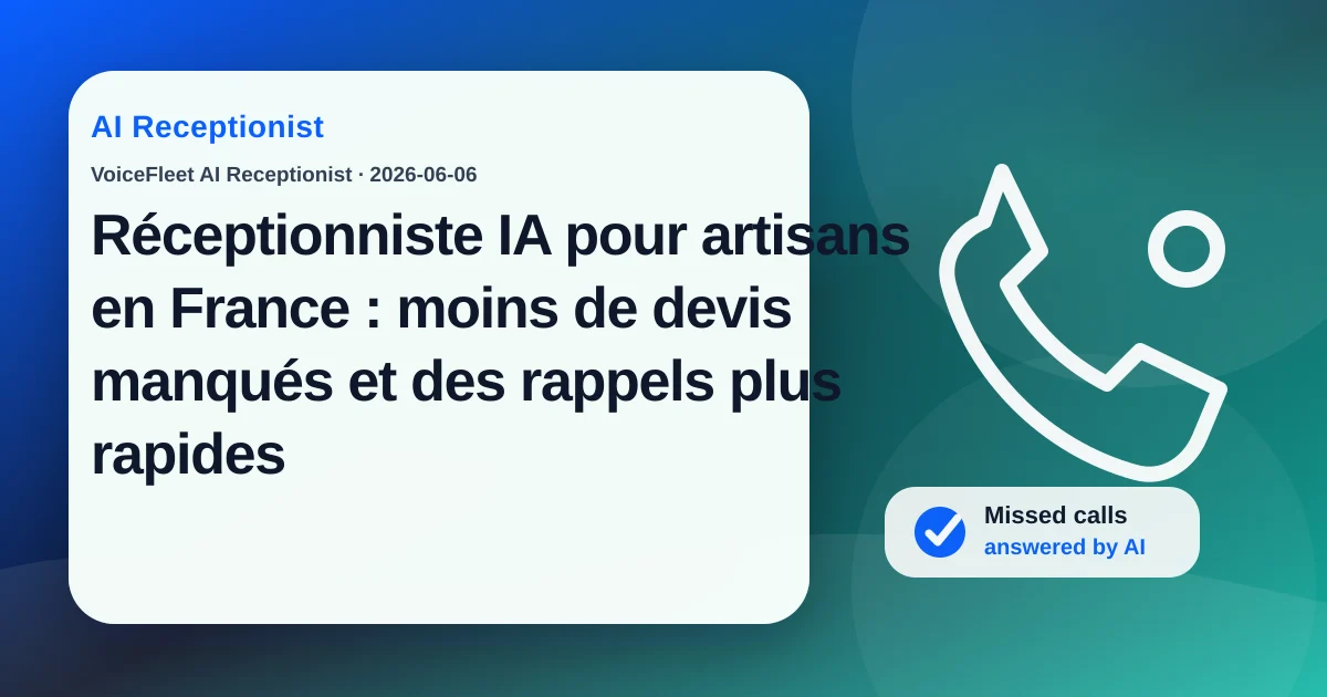 Réceptionniste IA pour artisans en France : moins de devis manqués et des rappels plus rapides — VoiceFleet blog illustration