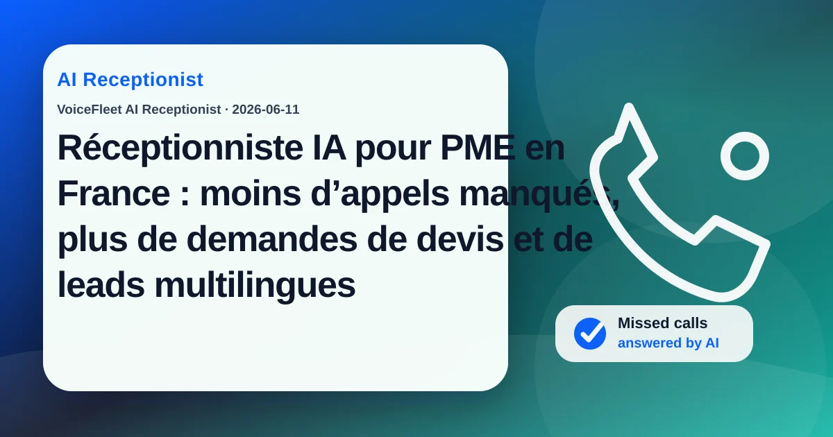 Réceptionniste IA pour PME en France : moins d’appels manqués, plus de demandes de devis et de leads multilingues — VoiceFleet blog illustration