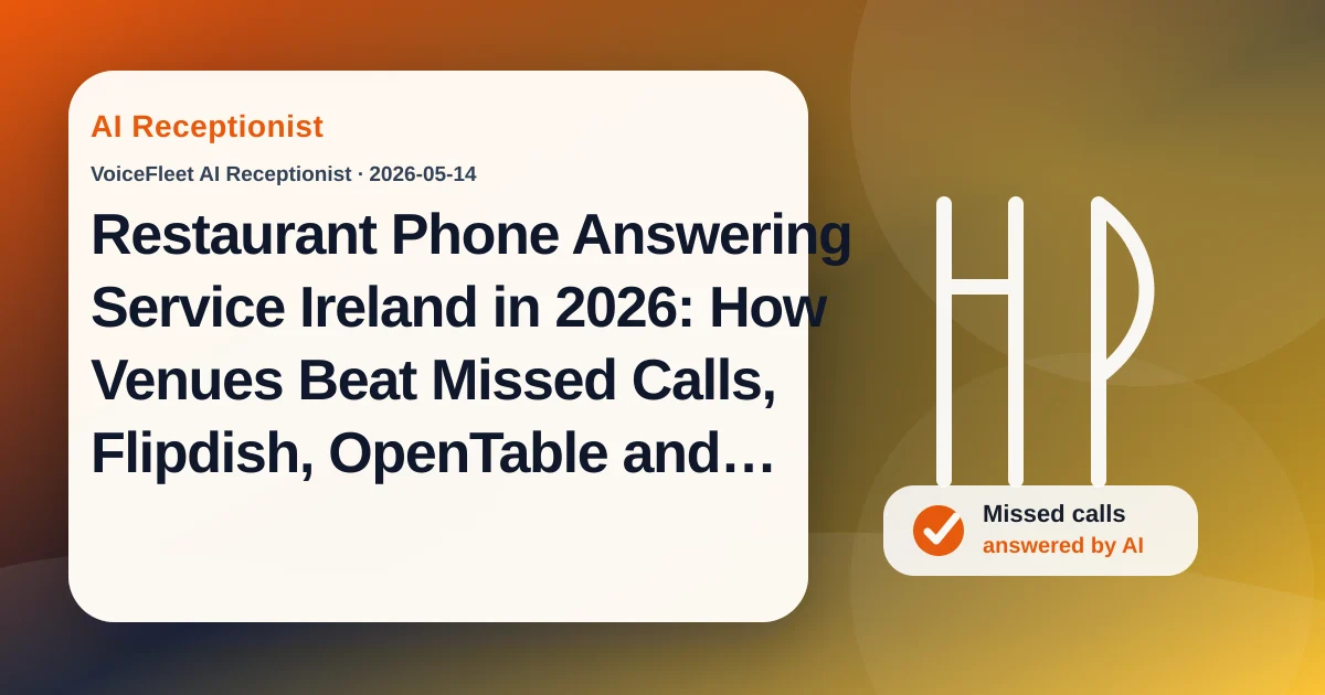 Restaurant Phone Answering Service Ireland in 2026: How Venues Beat Missed Calls, Flipdish, OpenTable and After-Hours Booking Loss — VoiceFleet blog illustration