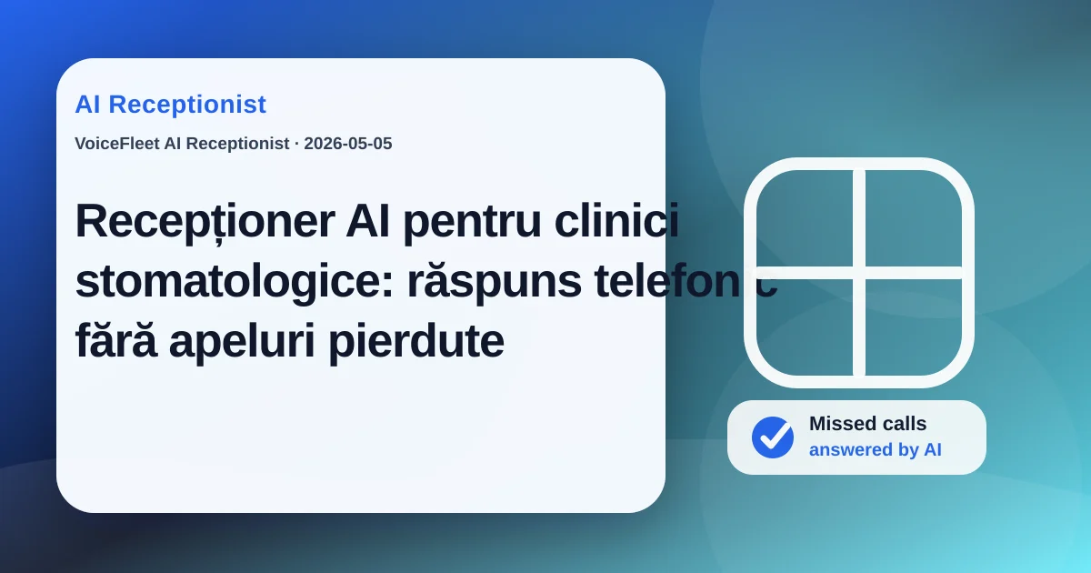 Recepționer AI pentru clinici stomatologice: răspuns telefonic fără apeluri pierdute — VoiceFleet blog illustration