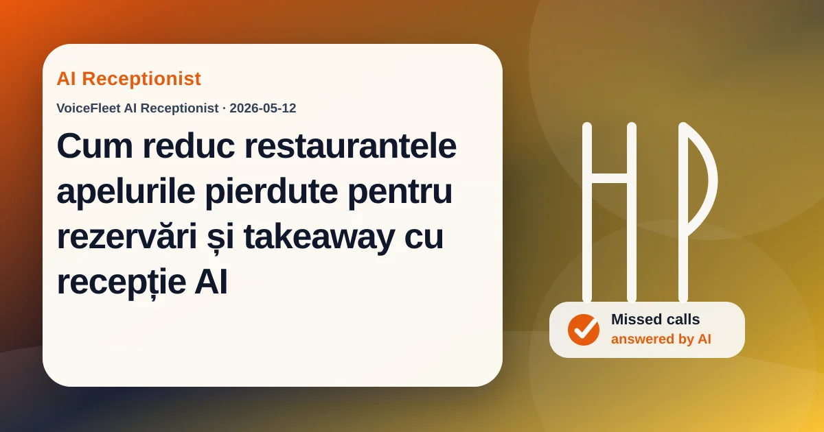 Cum reduc restaurantele apelurile pierdute pentru rezervări și takeaway cu recepție AI — VoiceFleet blog illustration