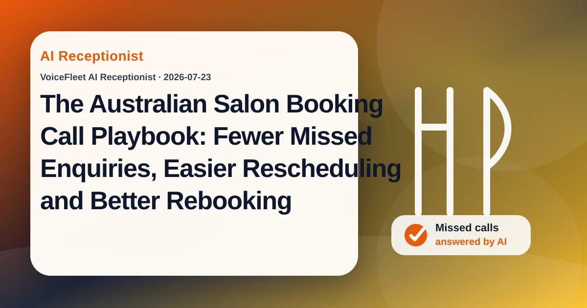 The Australian Salon Booking Call Playbook: Fewer Missed Enquiries, Easier Rescheduling and Better Rebooking — VoiceFleet blog illustration