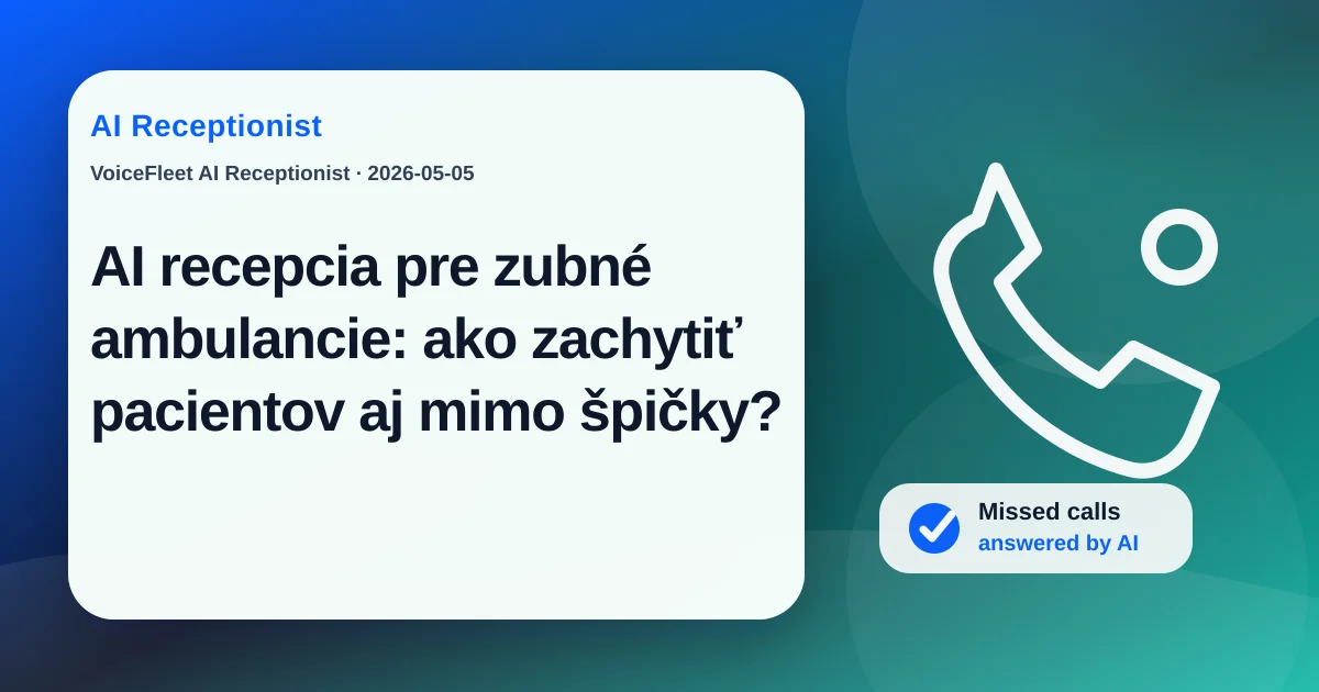 AI recepcia pre zubné ambulancie: ako zachytiť pacientov aj mimo špičky? — VoiceFleet blog illustration
