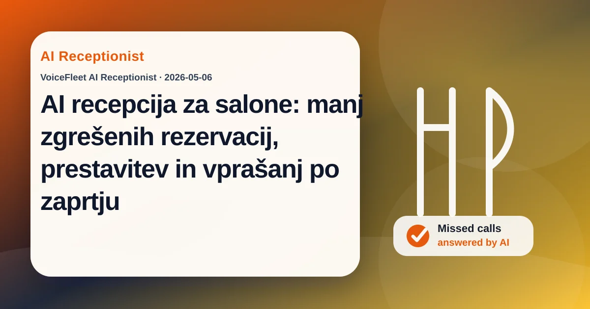 AI recepcija za salone: manj zgrešenih rezervacij, prestavitev in vprašanj po zaprtju — VoiceFleet blog illustration