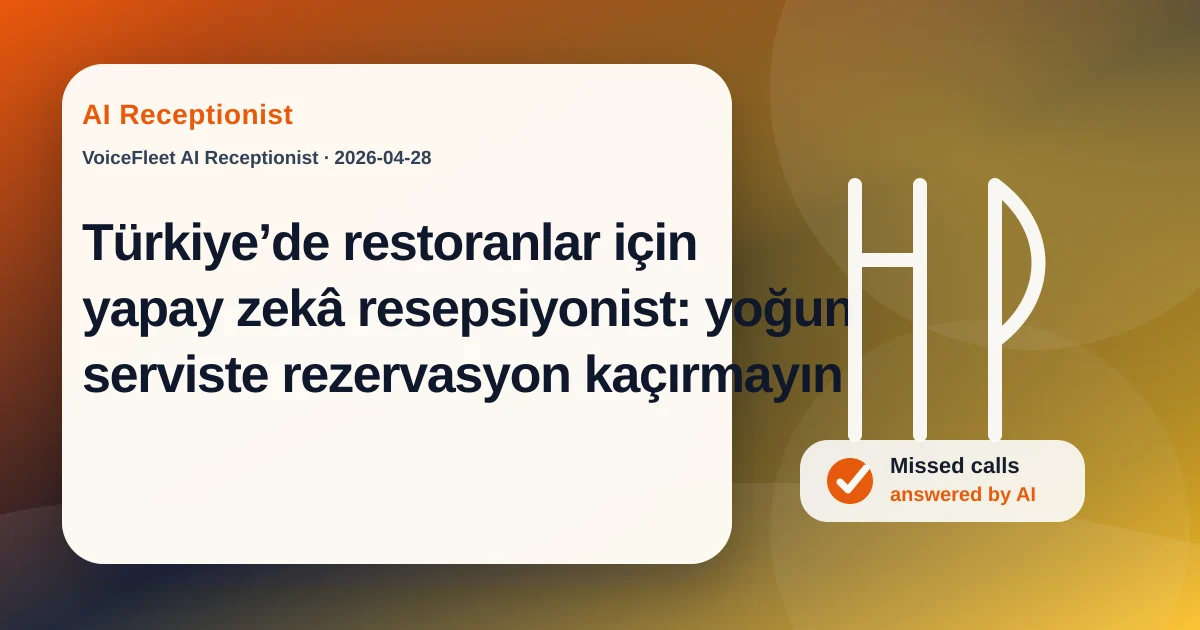 Türkiye’de restoranlar için yapay zekâ resepsiyonist: yoğun serviste rezervasyon kaçırmayın — VoiceFleet blog illustration