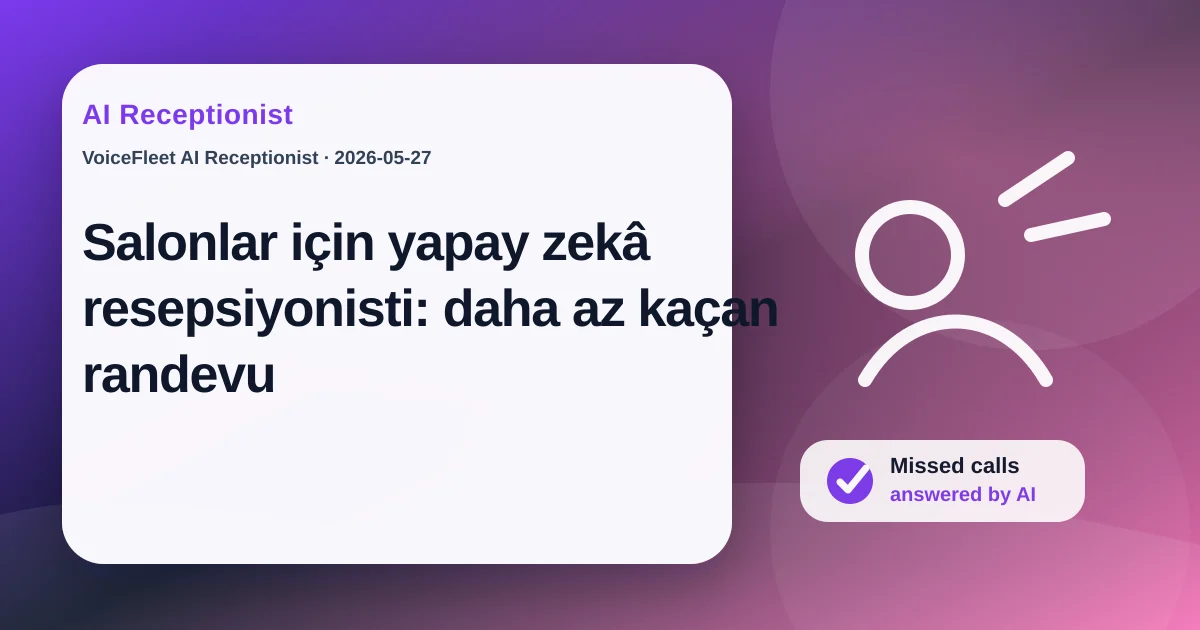 Salonlar için yapay zekâ resepsiyonisti: daha az kaçan randevu — VoiceFleet blog illustration
