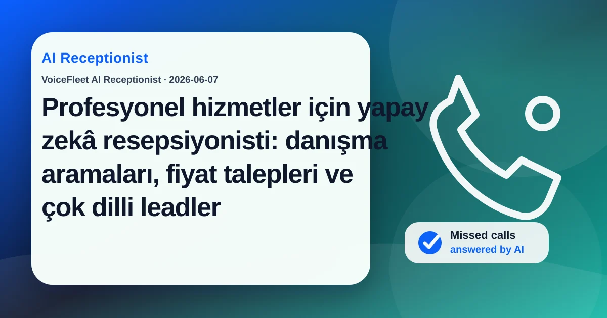 Profesyonel hizmetler için yapay zekâ resepsiyonisti: danışma aramaları, fiyat talepleri ve çok dilli leadler — VoiceFleet blog illustration