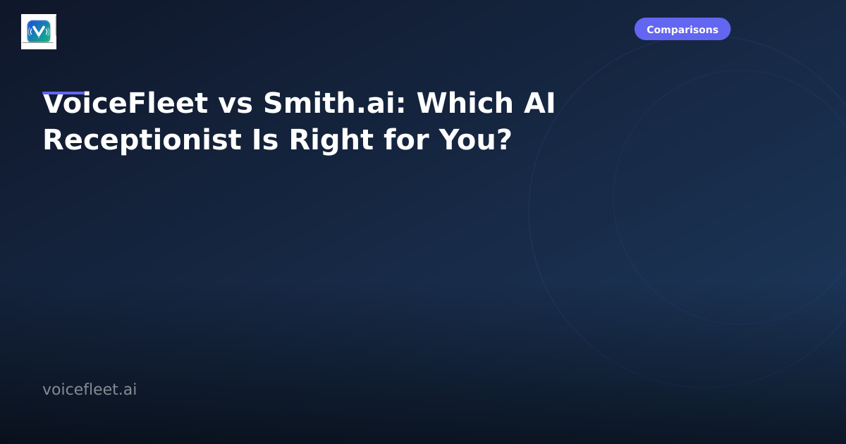 VoiceFleet vs Smith.ai: Which AI Receptionist Is Right for You?